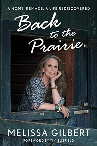 BACK TO THE PRAIRIE by Melissa Gilbert