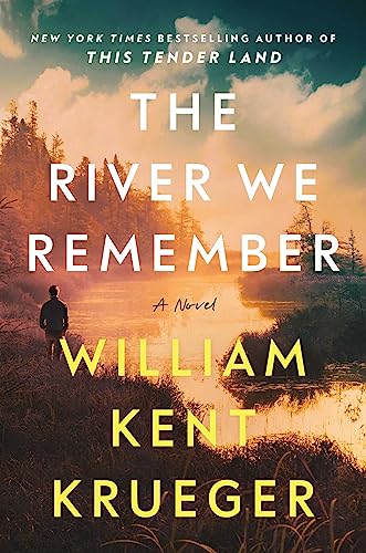 THE RIVER WE REMEMBER by William Kent Krueger