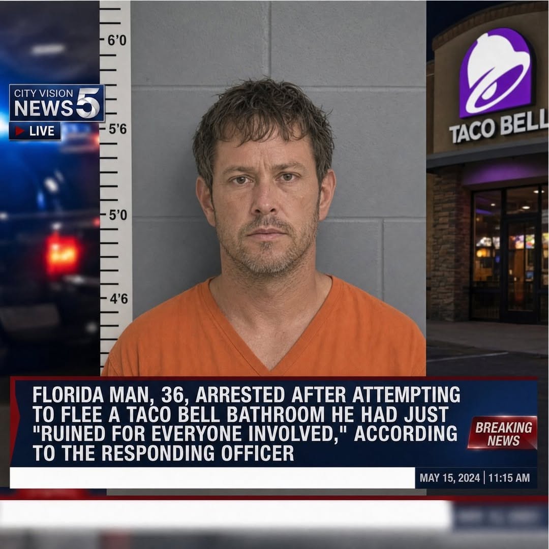 FLORIDA MAN ARRESTED AFTER ALLEGEDLY DESTROYING TACO BELL BATHROOM AND ATTEMPTING TO “LEAVE THE SCENE LIKE NOTHING HAPPENED”