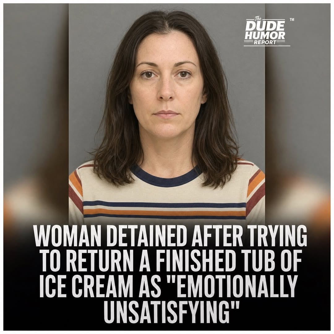 WOMAN DETAINED AFTER TRYING TO RETURN AN EMPTY TUB OF ICE CREAM, CLAIMING IT WAS "EMOTIONALLY UNSATISFYING"