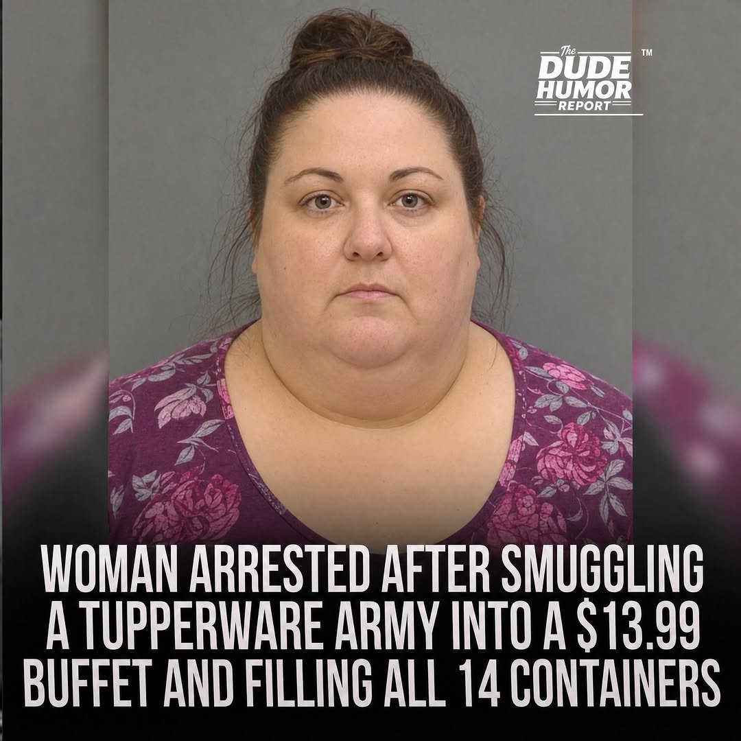 WOMAN ARRESTED AFTER SMUGGLING A TUPPERWARE ARMY INTO A $13.99 BUFFET AND FILLING ALL 14 CONTAINERS