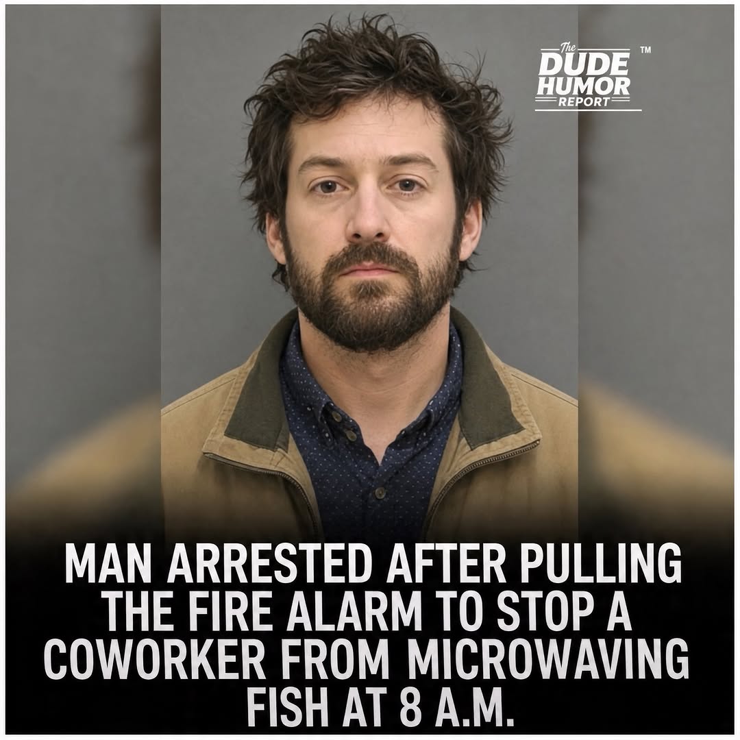 MAN ARRESTED AFTER PULLING THE FIRE ALARM TO STOP A COWORKER FROM MICROWAVING FISH AT 8 A.M.