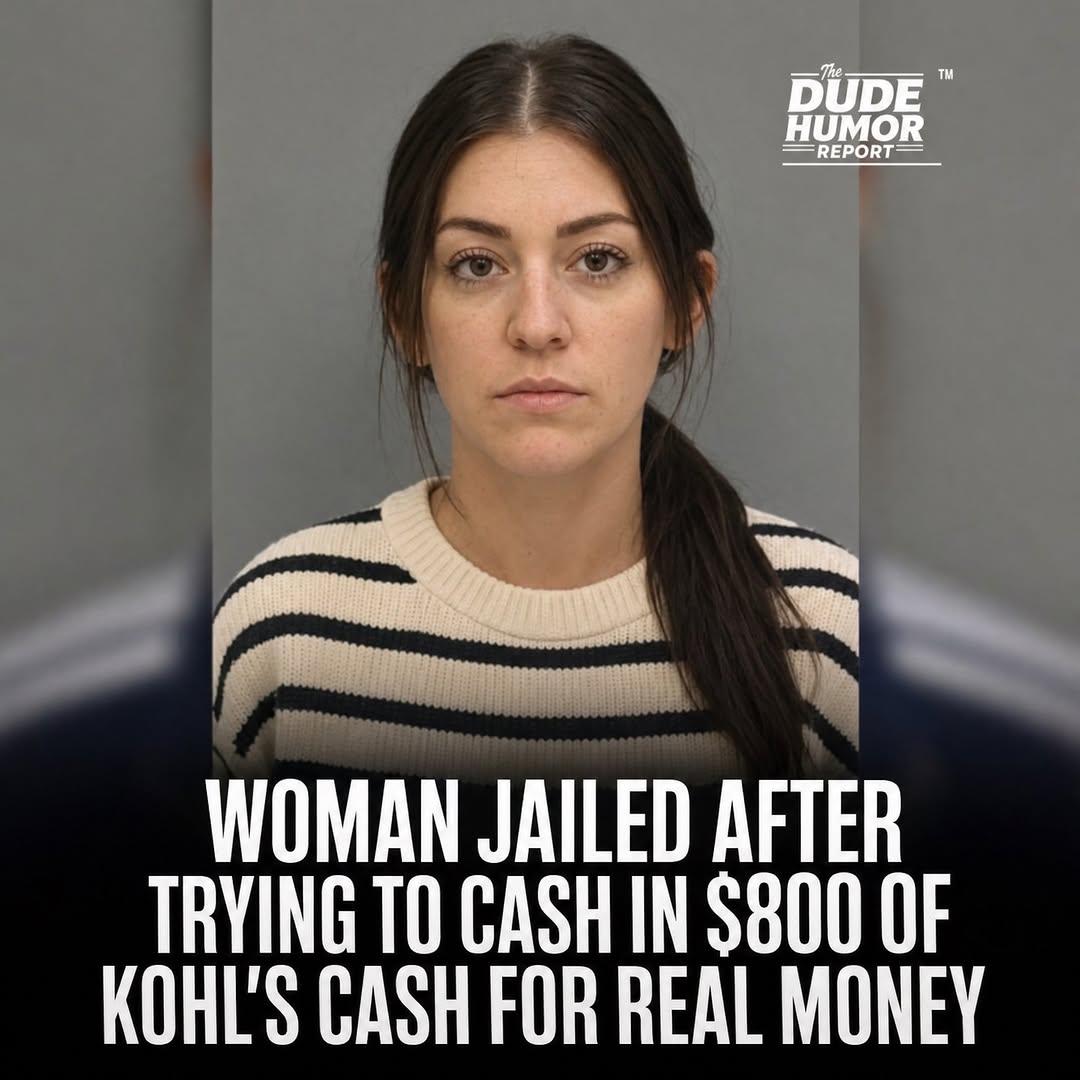 WOMAN JAILED AFTER TRYING TO CASH IN $800 OF KOHL'S CASH FOR REAL MONEY
