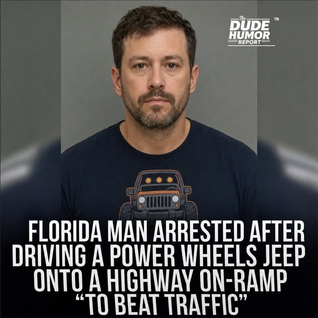 FLORIDA MAN ARRESTED AFTER DRIVING A POWER WHEELS JEEP ONTO A HIGHWAY ON-RAMP "TO BEAT TRAFFIC"