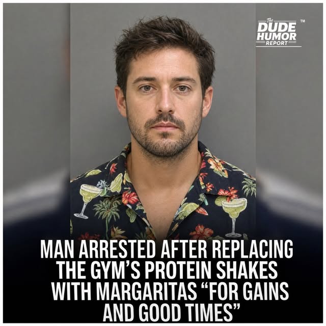 MAN ARRESTED AFTER REPLACING THE GYM'S PROTEIN SHAKES WITH MARGARITAS "FOR GAINS AND GOOD TIMES"