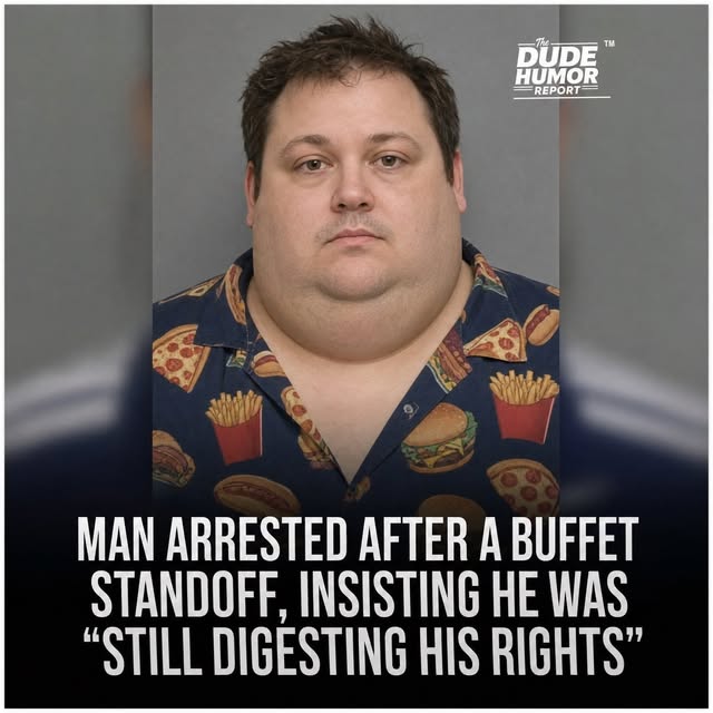 MAN ARRESTED AFTER A BUFFET STANDOFF, INSISTING HE WAS "STILL DIGESTING HIS RIGHTS"
