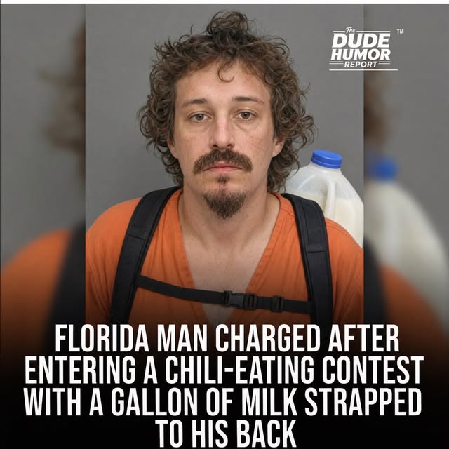 FLORIDA MAN CHARGED AFTER ENTERING A CHILI-EATING CONTEST WITH A GALLON OF MILK STRAPPED TO HIS BACK