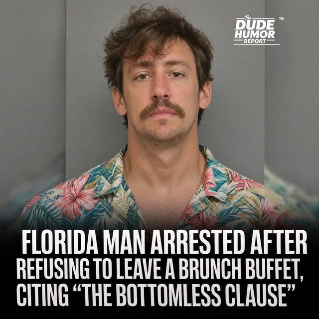FLORIDA MAN ARRESTED AFTER REFUSING TO LEAVE BRUNCH BUFFET, CLAIMING THE "BOTTOMLESS CLAUSE" COVERED THE ENTIRE MENU