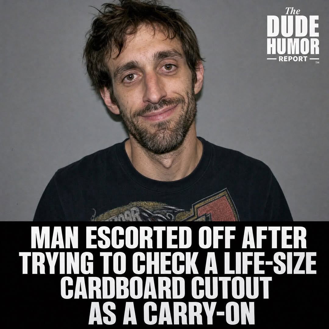 MAN ESCORTED OFF AFTER TRYING TO CHECK A LIFE-SIZE CARDBOARD CUTOUT AS A CARRY-ON