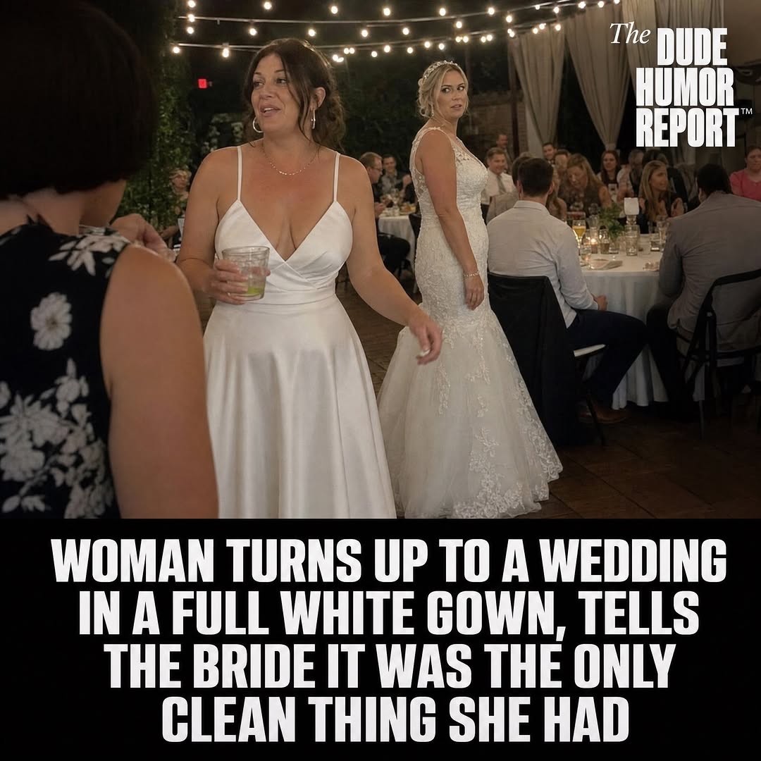 WOMAN TURNS UP TO A WEDDING IN A FULL WHITE GOWN, TELLS THE BRIDE IT WAS THE ONLY CLEAN THING SHE HAD