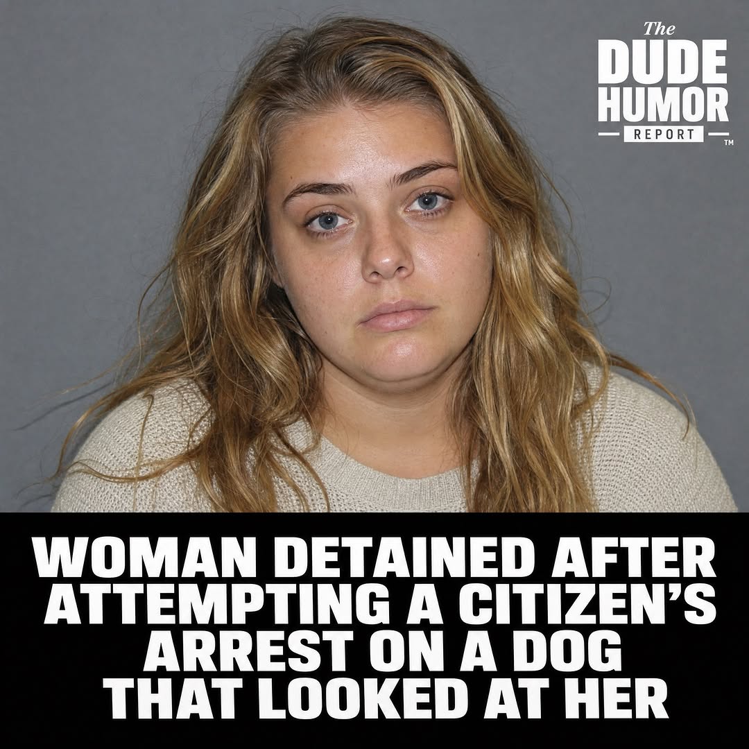 WOMAN DETAINED AFTER ATTEMPTING A CITIZEN'S ARREST ON A DOG THAT LOOKED AT HER