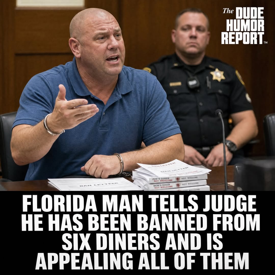 FLORIDA MAN TELLS JUDGE HE HAS BEEN BANNED FROM SIX DINERS AND IS APPEALING ALL OF THEM