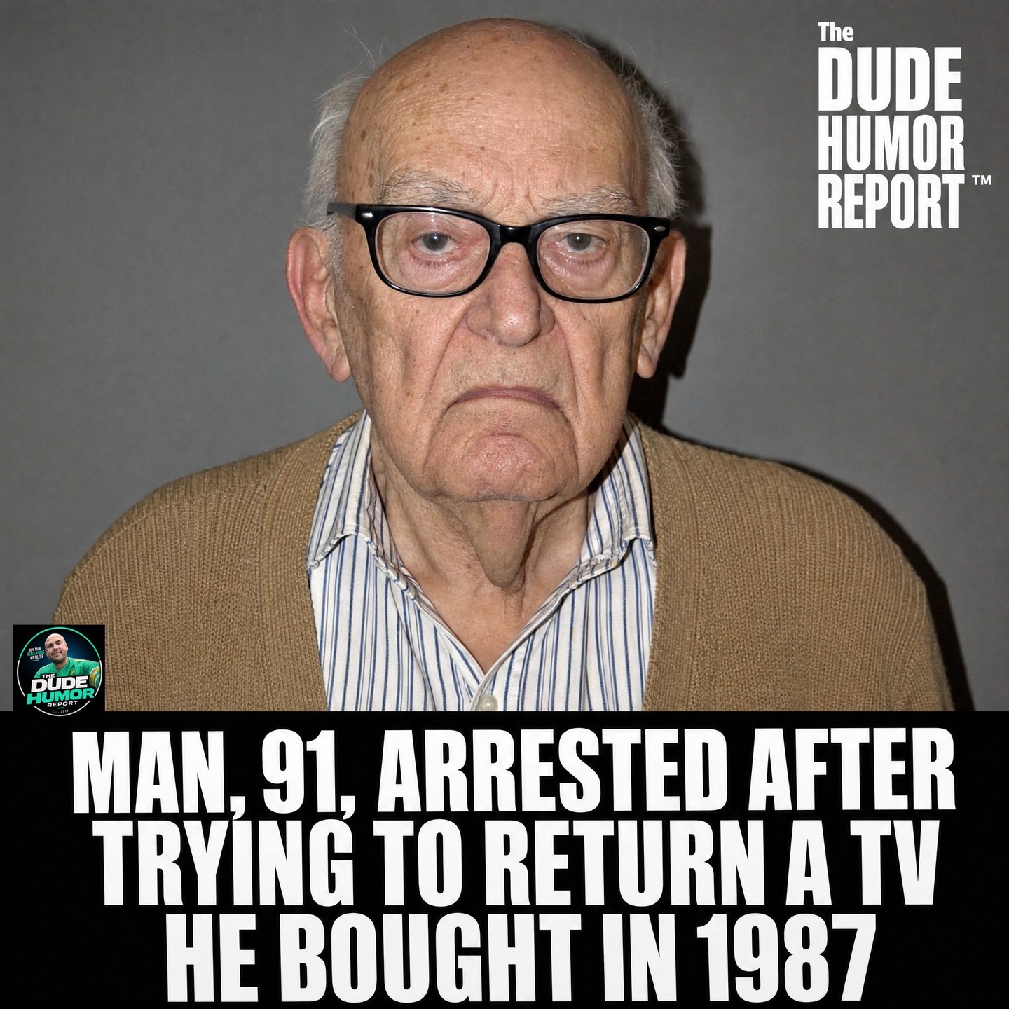 MAN, 91, ARRESTED AFTER TRYING TO RETURN A TV HE BOUGHT IN 1987