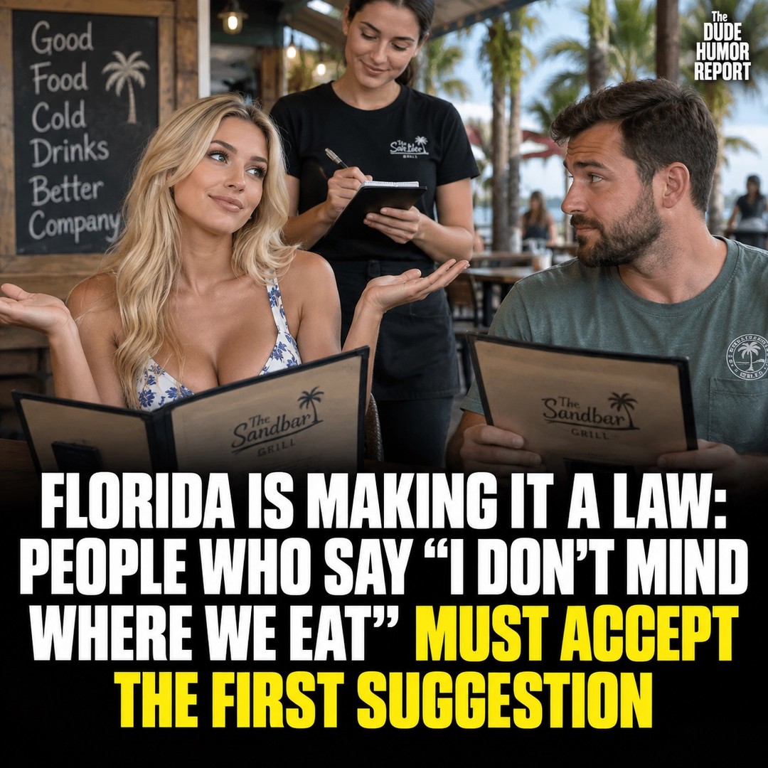 FLORIDA IS MAKING IT A LAW: PEOPLE WHO SAY “I DON’T MIND WHERE WE EAT” MUST ACCEPT THE FIRST SUGGESTION