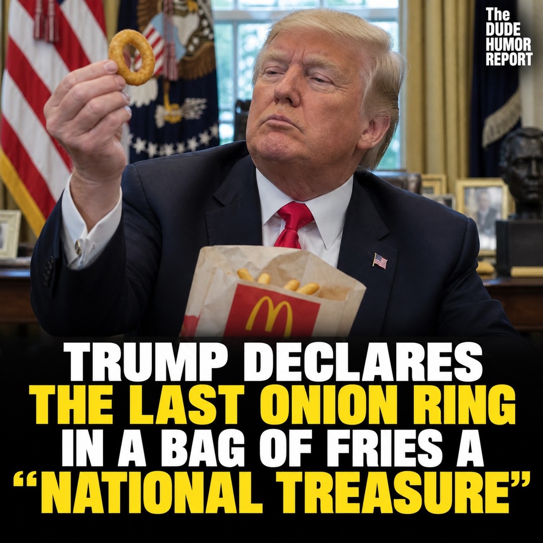 TRUMP DECLARES THE LAST ONION RING IN A BAG OF FRIES A “NATIONAL TREASURE”