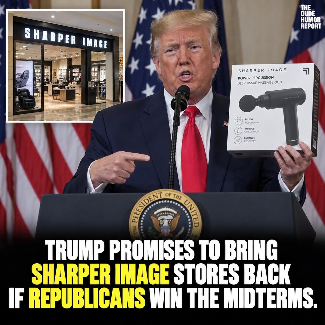 TRUMP PROMISES TO BRING SHARPER IMAGE STORES BACK IF REPUBLICANS WIN THE MIDTERMS