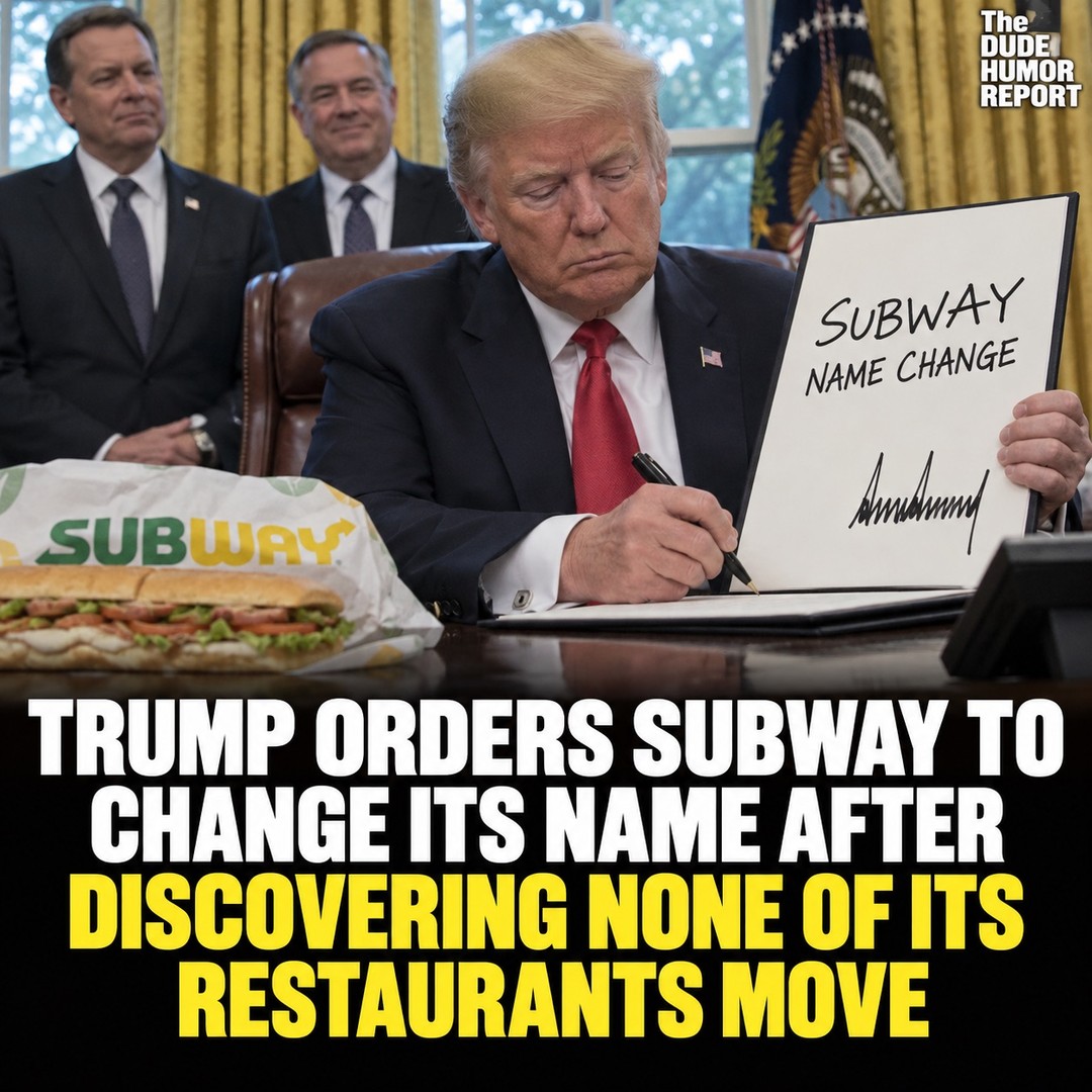 TRUMP ORDERS SUBWAY TO CHANGE ITS NAME AFTER DISCOVERING NONE OF ITS RESTAURANTS MOVE