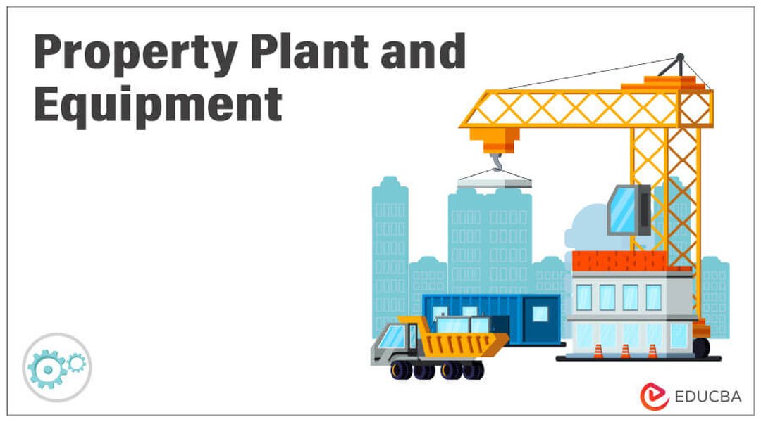 Image depicting various forms of Property, Plant, and Equipment