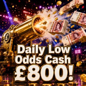 Daily Low Odds Cash - £800! #76