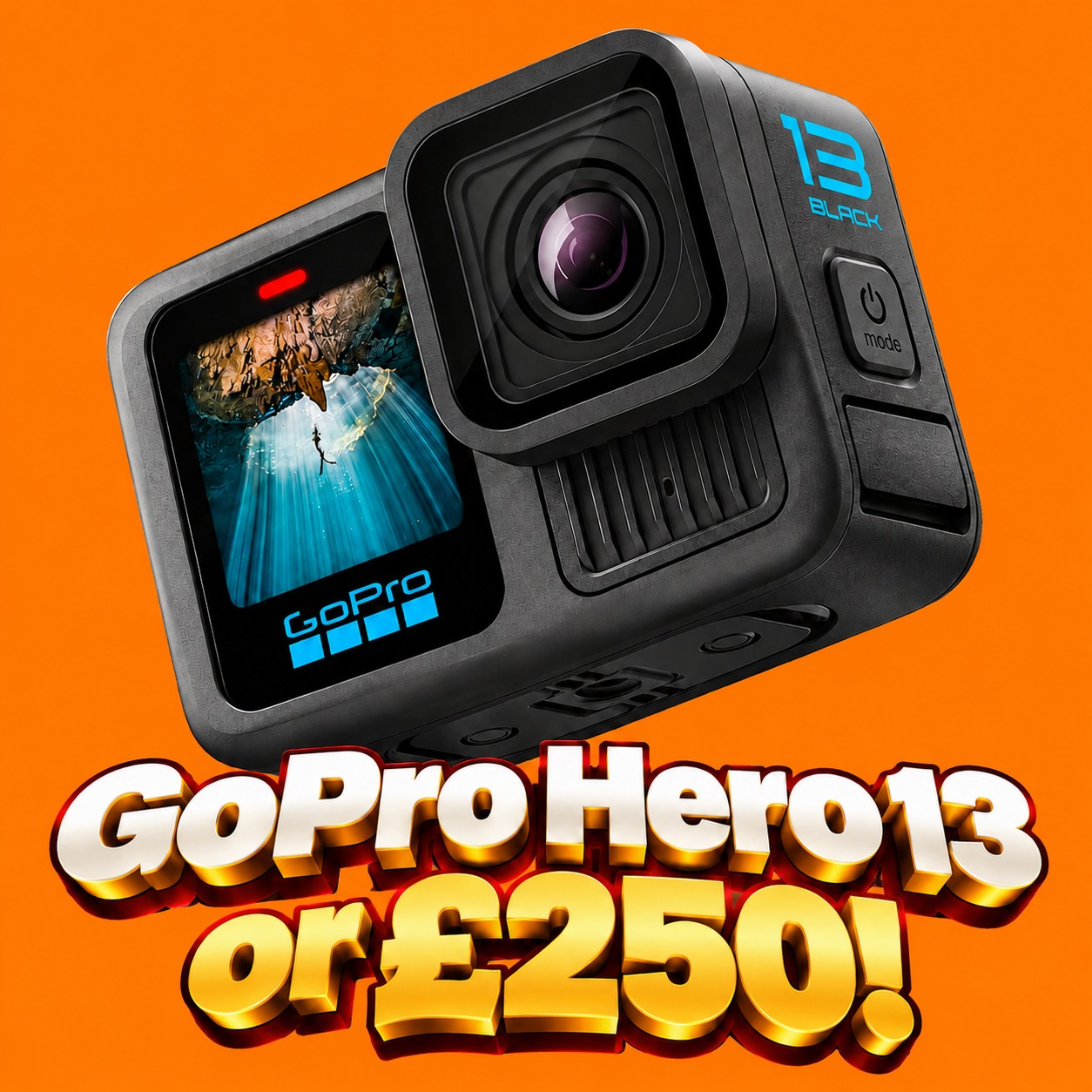 GoPro Hero 13 or £250!