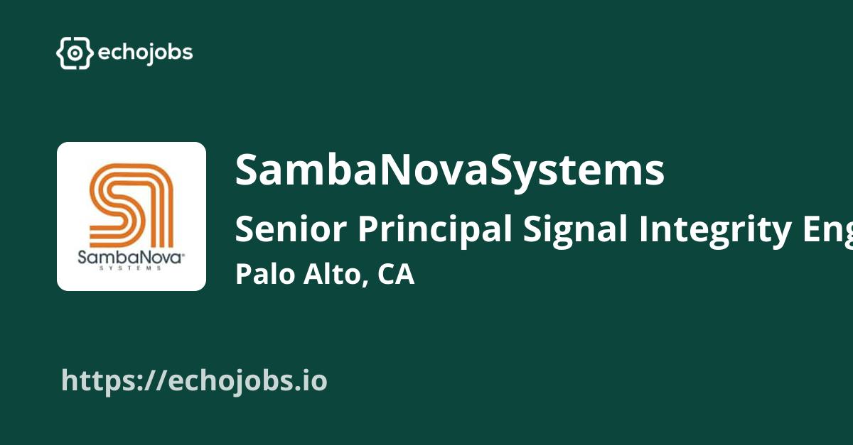 Senior Principal Signal Integrity Engineer at SambaNovaSystems echojobs.io
