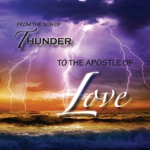 John - From the Son of Thunder to the Apostle of Love