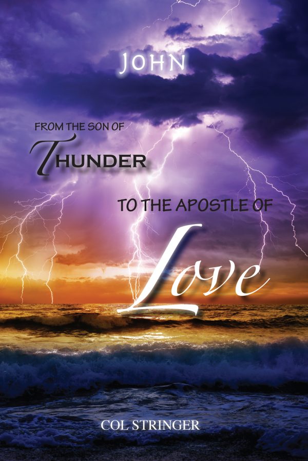 John - From the Son of Thunder to the Apostle of Love - Col Stringer ...
