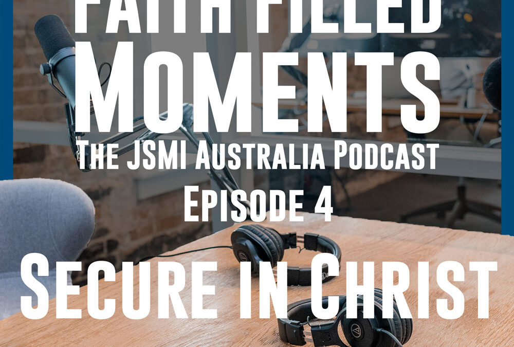 Faith Filled Moments – Episode 4 – Secure in Christ