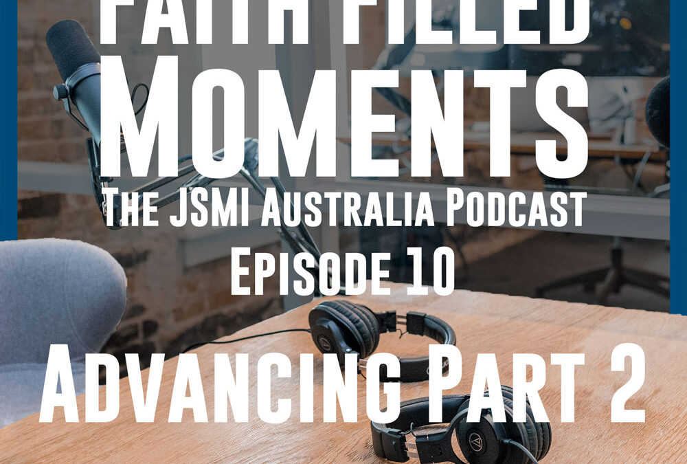 Faith Filled Moments – Episode 10 – Advancing Part 2