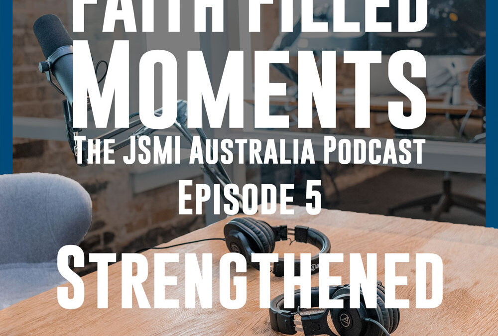 Faith Filled Moments – Episode 5 – Strengthened