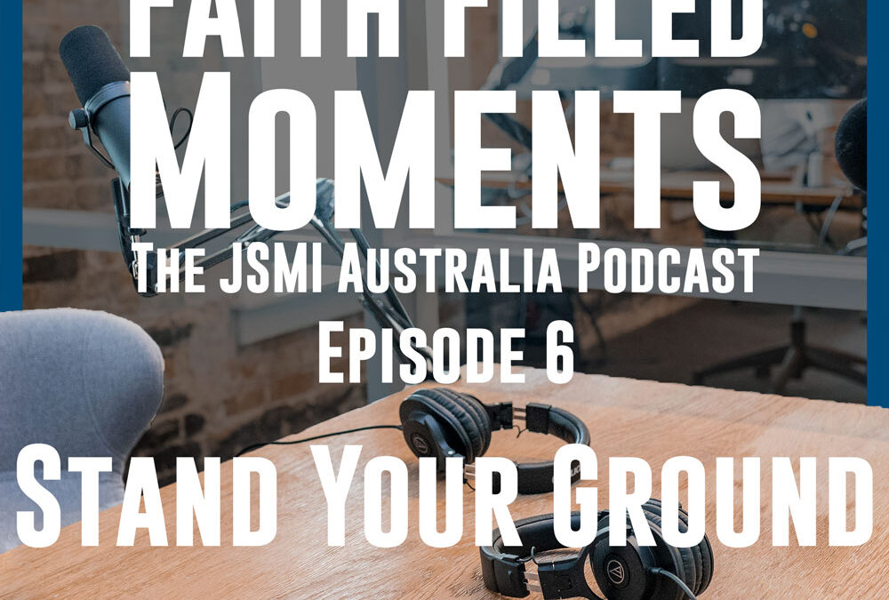 Faith Filled Moments – Episode 6 – Stand Your Ground