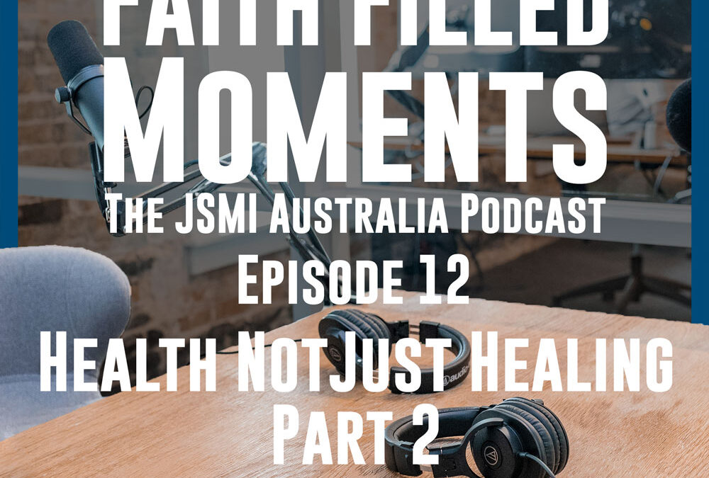 Faith Filled Moments – Episode 12 – Health Not Just Healing Part 2