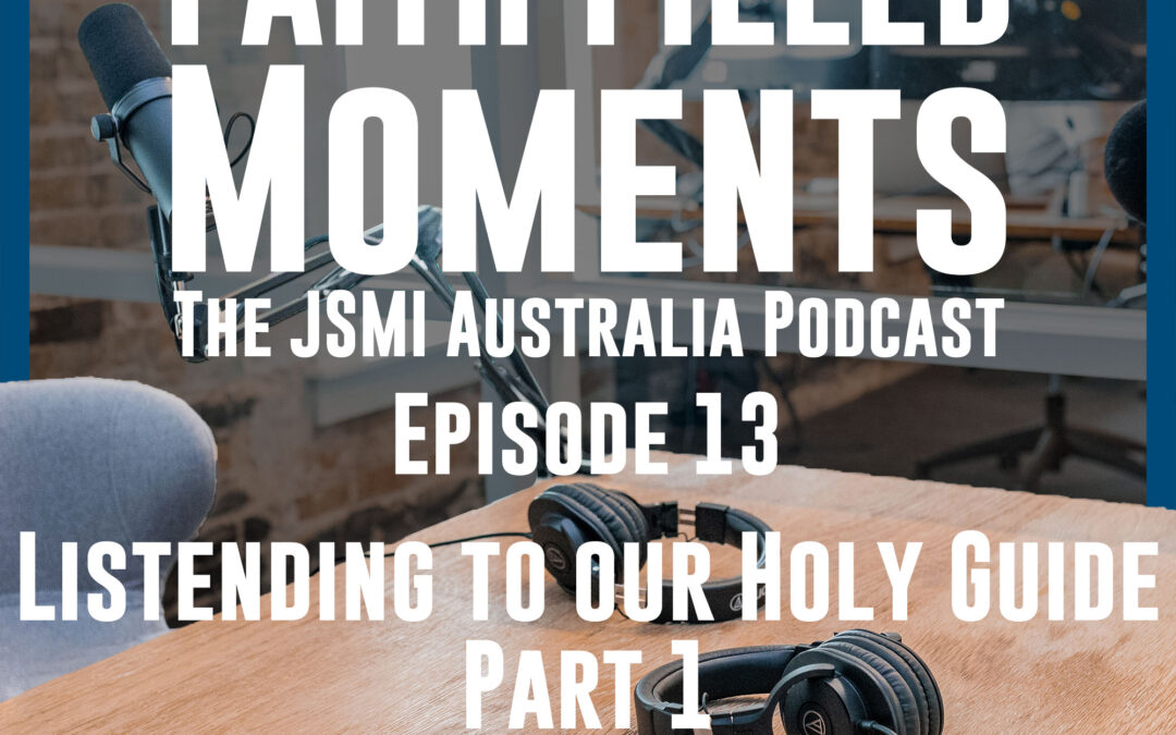 Faith Filled Moments – Episode 13 – Listening to Our Holy Guide Part 1