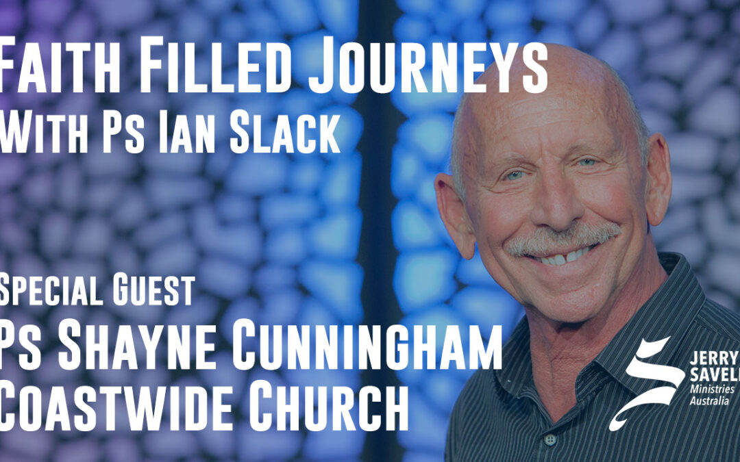 Faith Filled Journeys – Ps Shayne Cunningham