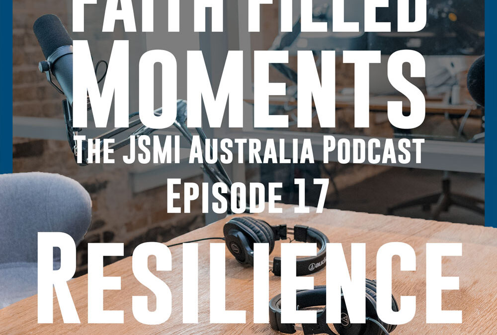 Faith Filled Moments – Episode 17 – Resilience