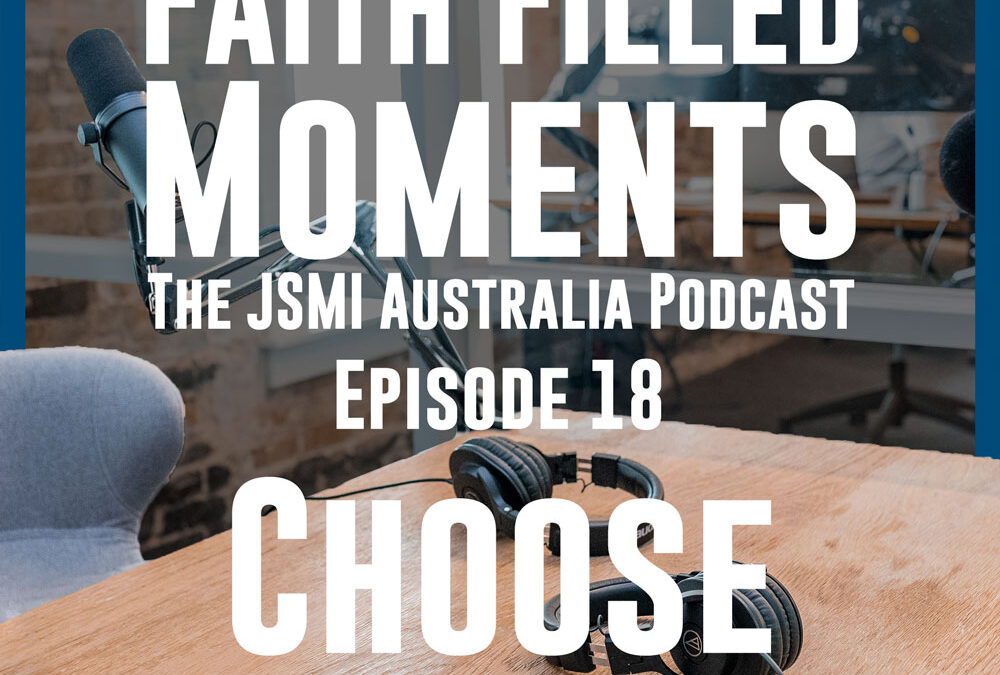 Faith Filled Moments – Episode 18 – Choose