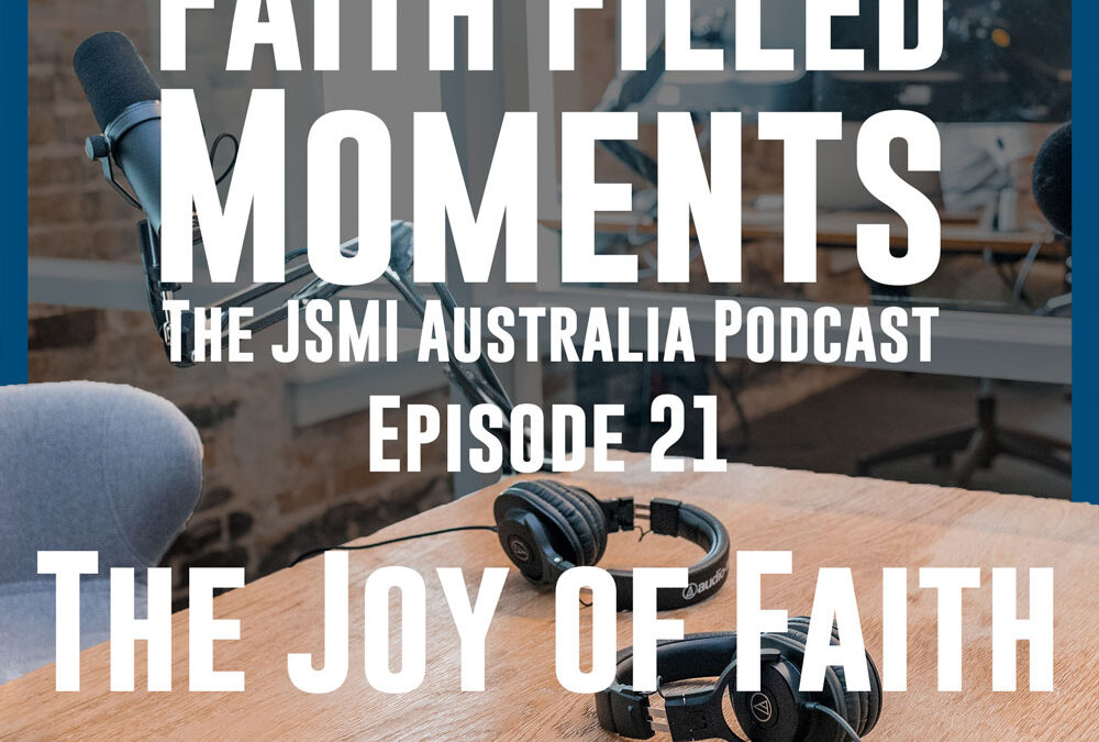 Faith Filled Moments – Episode 21 – The Joy of Faith