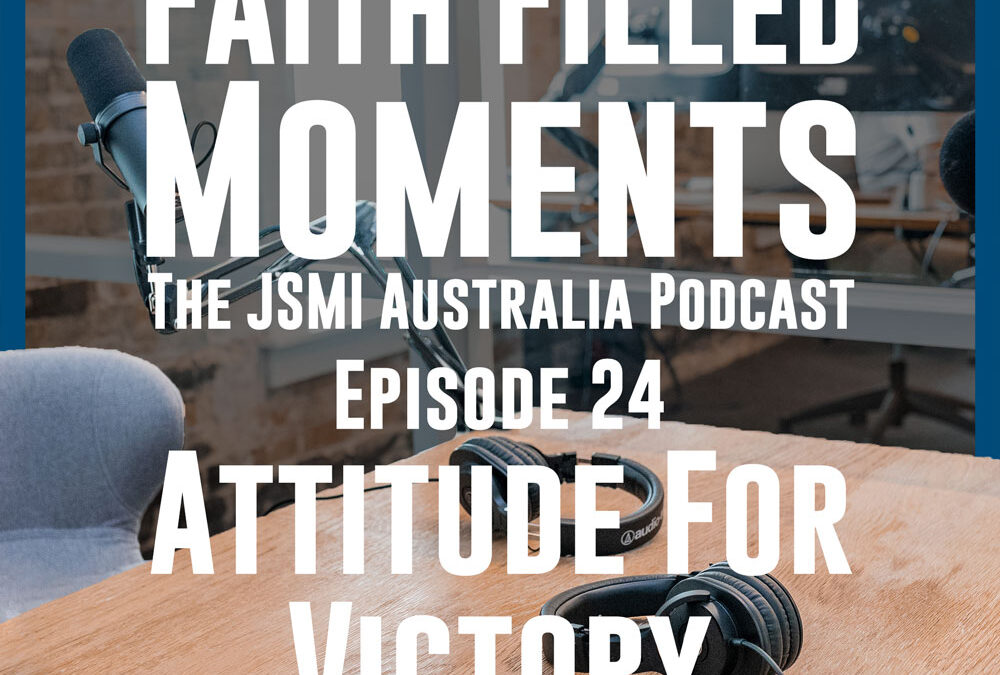 Faith Filled Moments – Episode 24 – Attitude for Victory