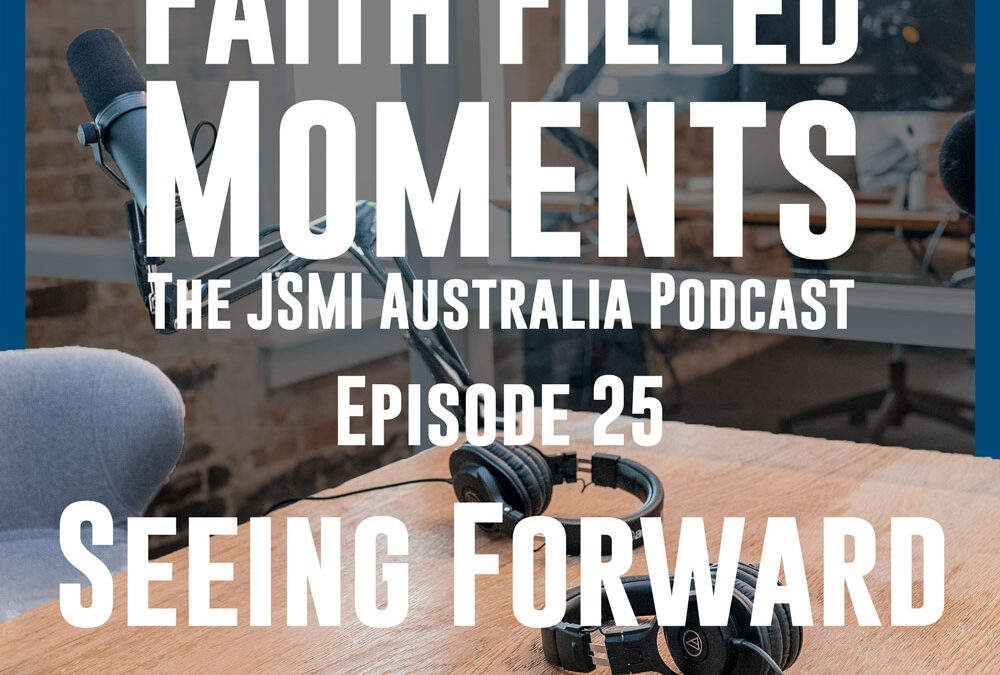 Faith Filled Moments – Episode 25 – Seeing Forward