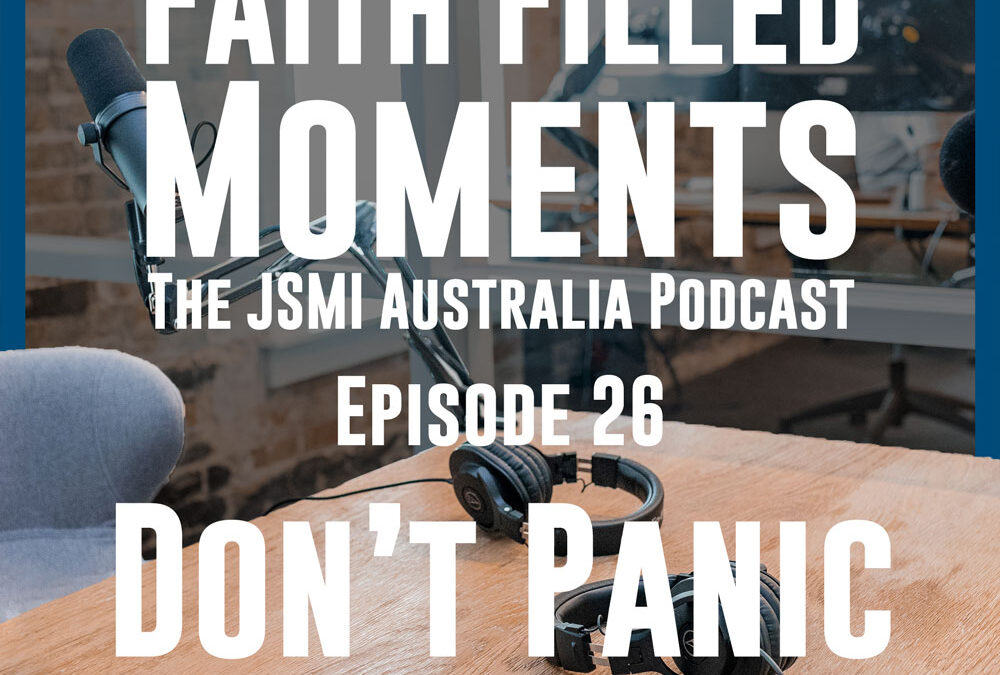 Faith Filled Moments – Episode 26 – Don’t Panic 