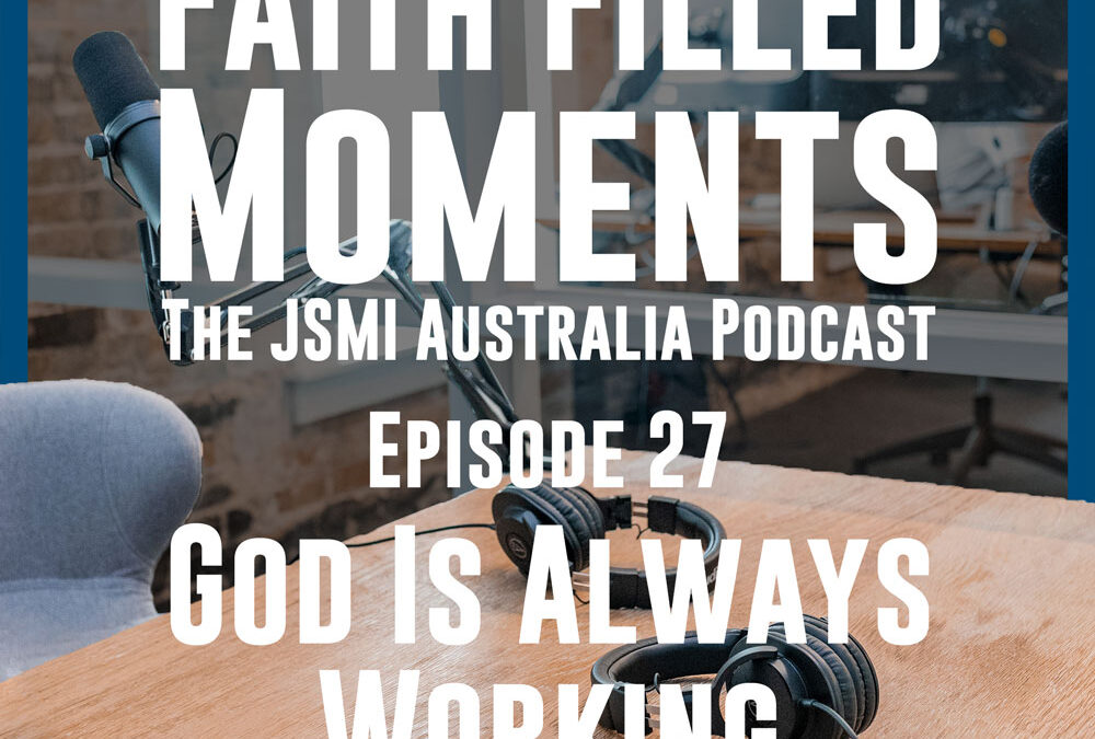 Faith Filled Moments – Episode 27 – God is Always Working