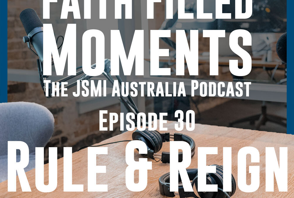 Faith Filled Moments – Episode 30 – Rule and Reign