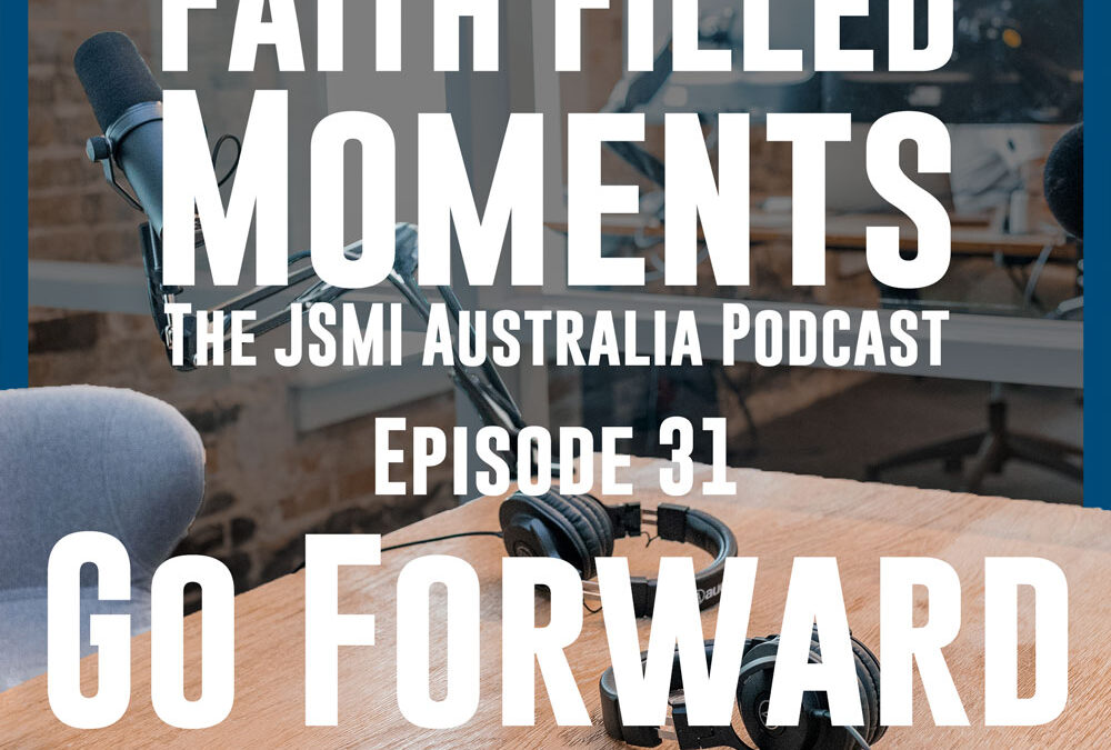 Faith Filled Moments – Episode 31 – Go Forward