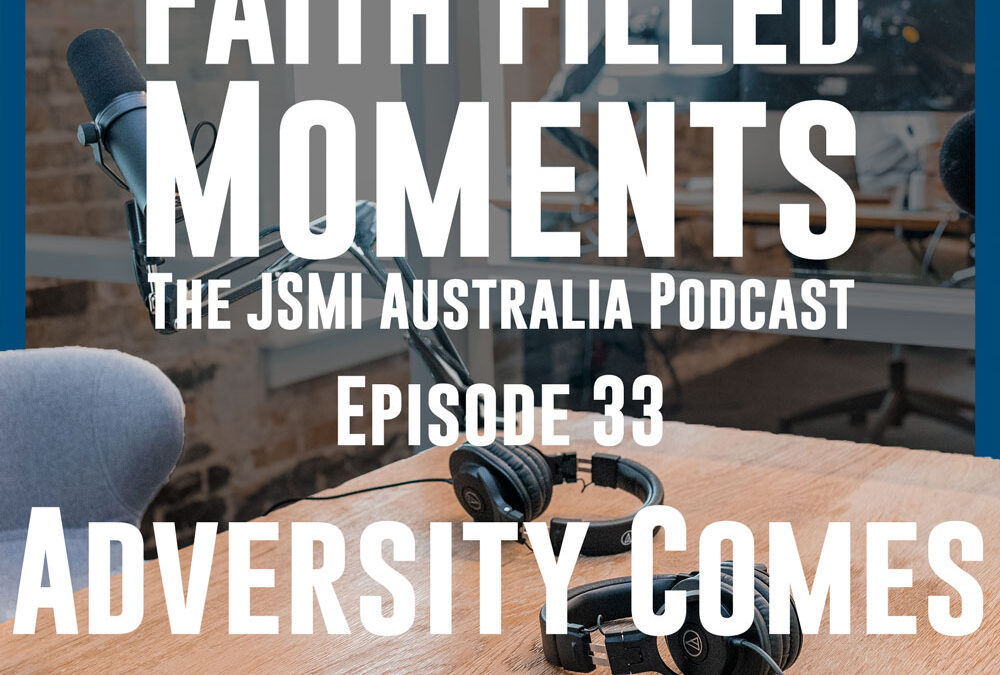 Faith Filled Moments – Episode 33 – Adversity Comes
