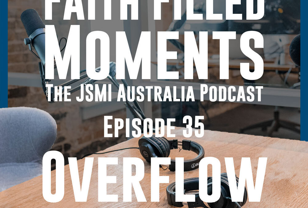 Faith Filled Moments – Episode 35 – Overflow