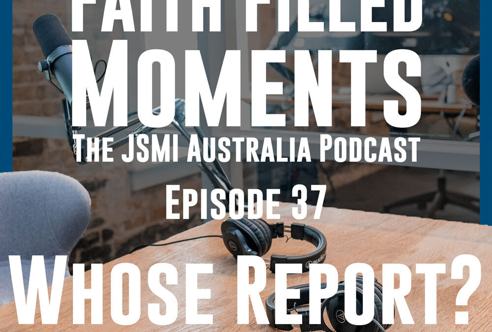 Faith Filled Moments – Episode 37 – Whose Report?