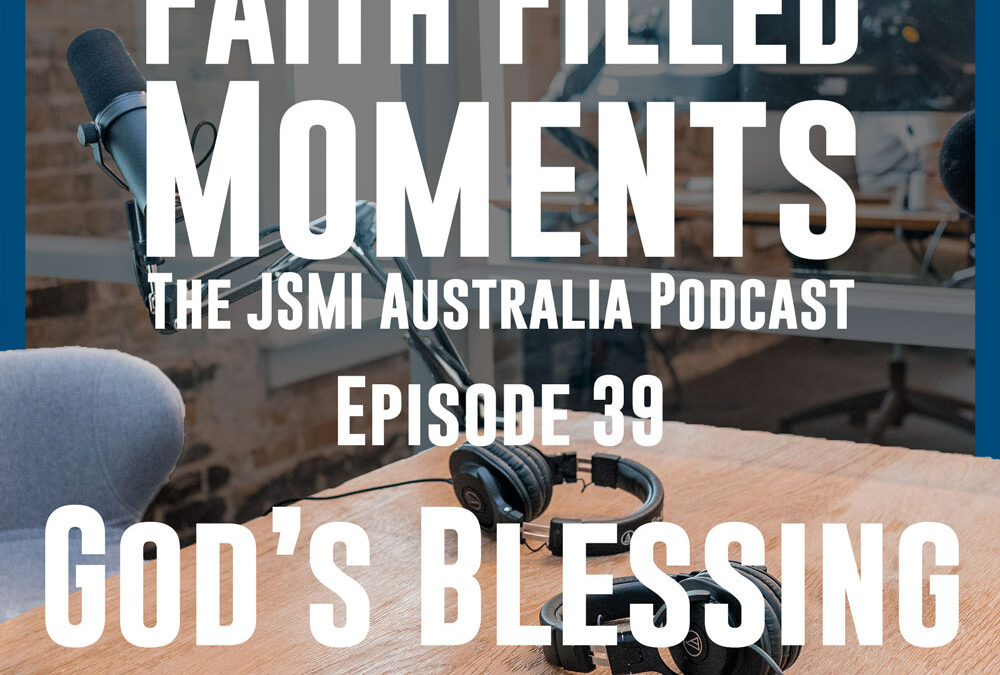 Faith Filled Moments – Episode 39 – God’s Blessing