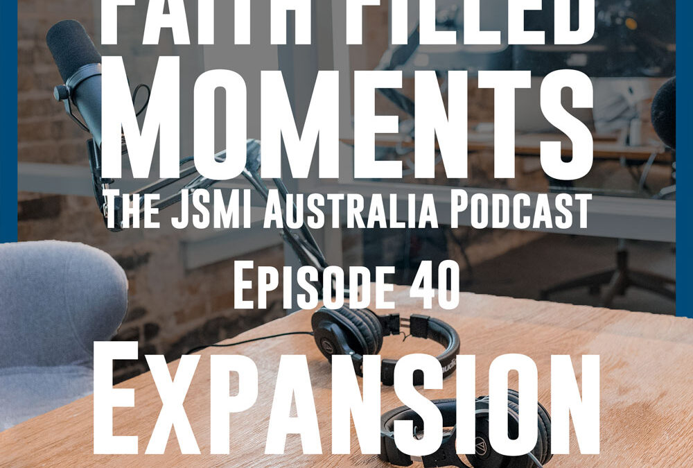 Faith Filled Moments – Episode 40 – Expansion