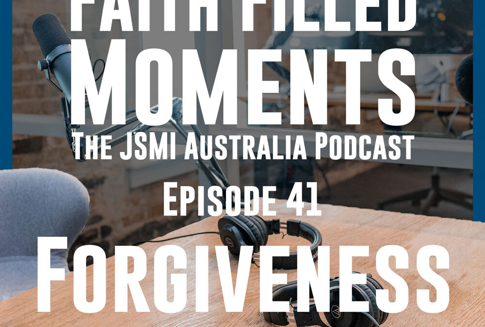 Faith Filled Moments – Episode 41 – Forgiveness