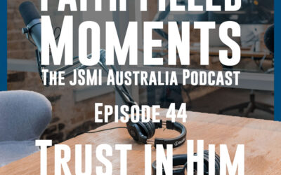 Faith Filled Moments – Episode 44 – Trust in Him
